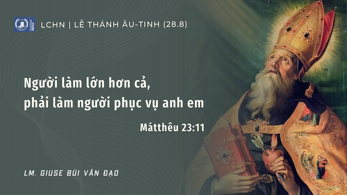 Suy Niệm Lời Chúa Hằng Ngày | Lễ Thánh Âu-tinh, Giám mục, Tiến sĩ Hội Thánh (28/8)